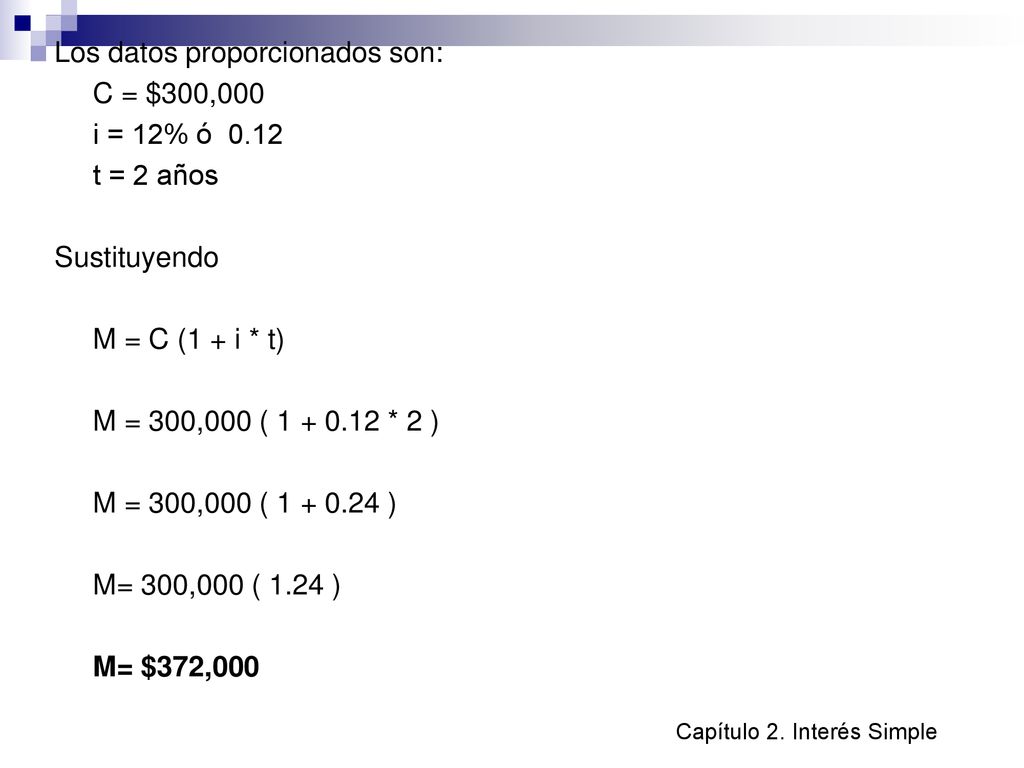 Los datos proporcionados son: C = $300,000 i = 12% ó 0.12 t = 2 años