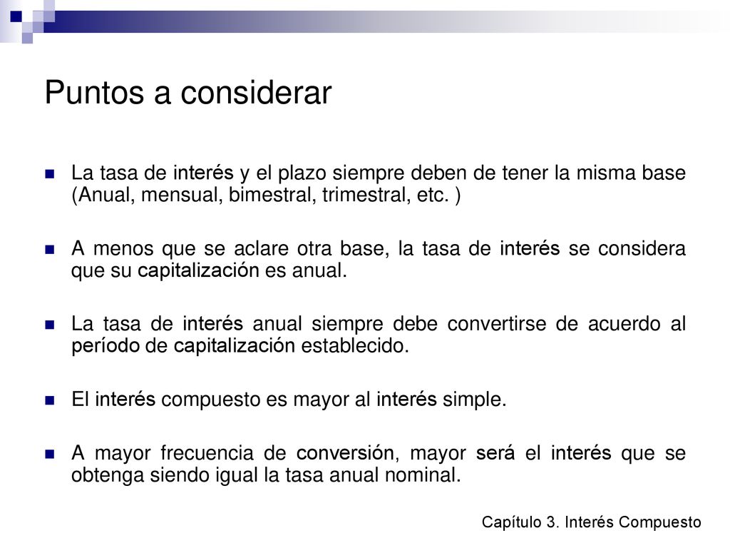 Puntos a considerar La tasa de interés y el plazo siempre deben de tener la misma base (Anual, mensual, bimestral, trimestral, etc. )