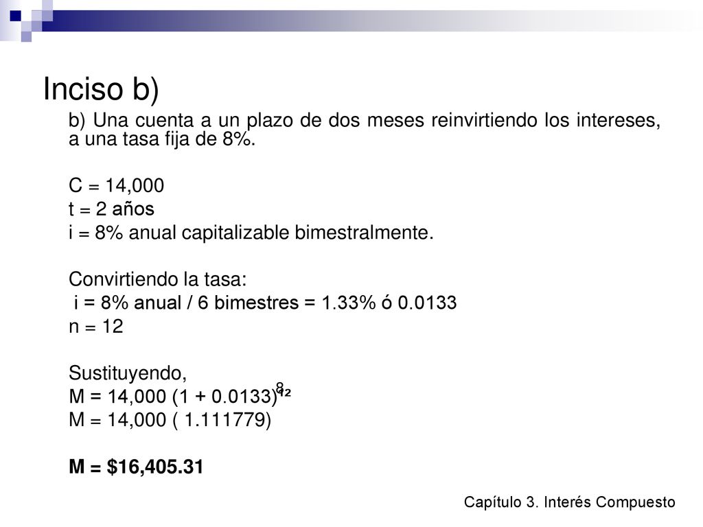 Inciso b) b) Una cuenta a un plazo de dos meses reinvirtiendo los intereses, a una tasa fija de 8%.
