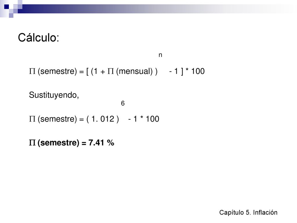 Cálculo:  (semestre) = [ (1 +  (mensual) ) - 1 ] * 100 Sustituyendo,
