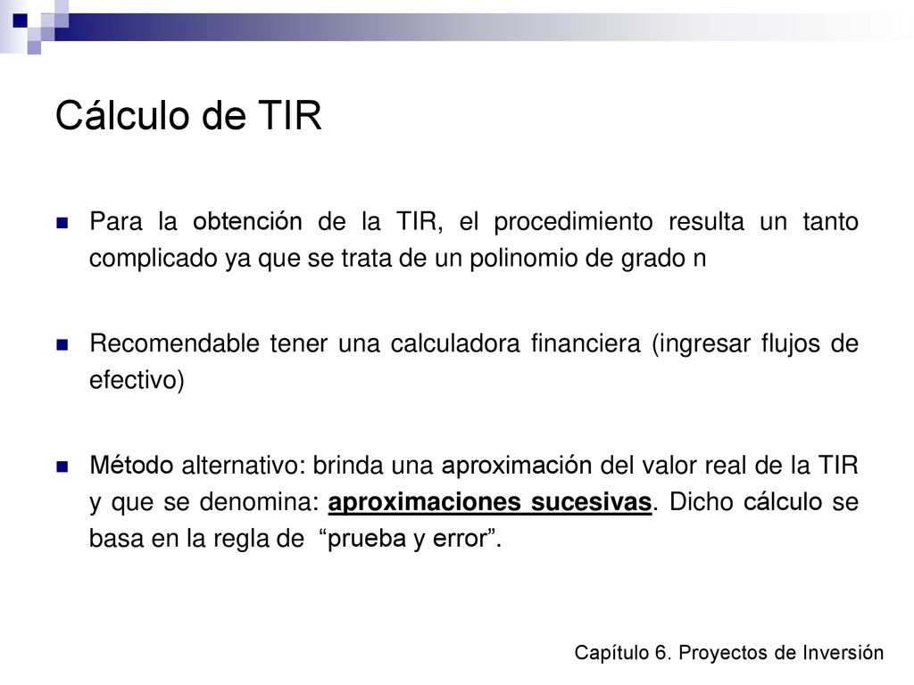 Cálculo de TIR Para la obtención de la TIR, el procedimiento resulta un tanto complicado ya que se trata de un polinomio de grado n.