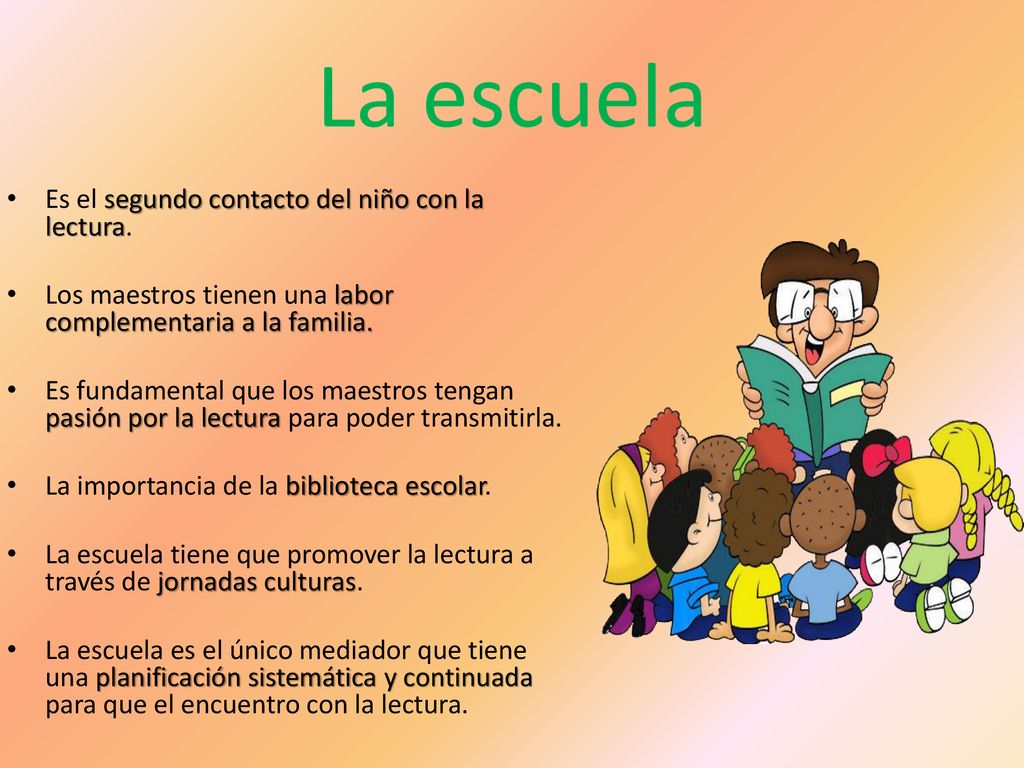 La escuela Es el segundo contacto del niño con la lectura.