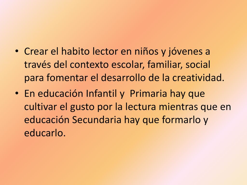 Crear el habito lector en niños y jóvenes a través del contexto escolar, familiar, social para fomentar el desarrollo de la creatividad.