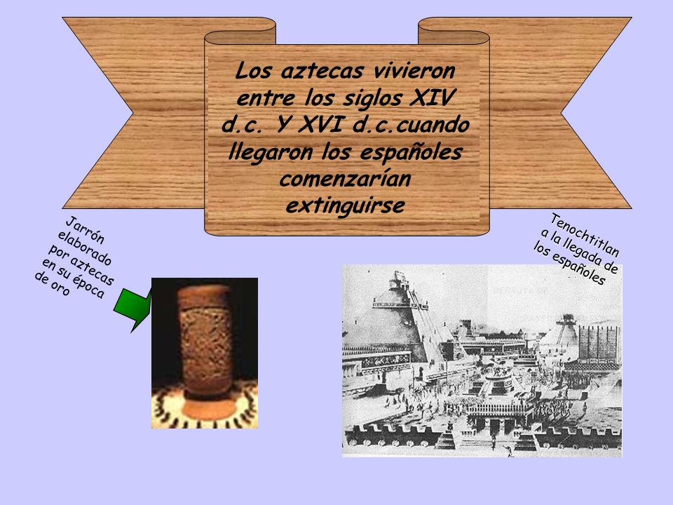 Los aztecas vivieron entre los siglos XIV d. c. Y XVI d. c