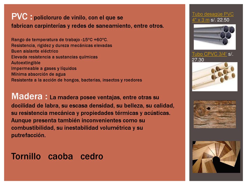 PVC : policloruro de vinilo, con el que se fabrican carpinterías y redes de saneamiento, entre otros.