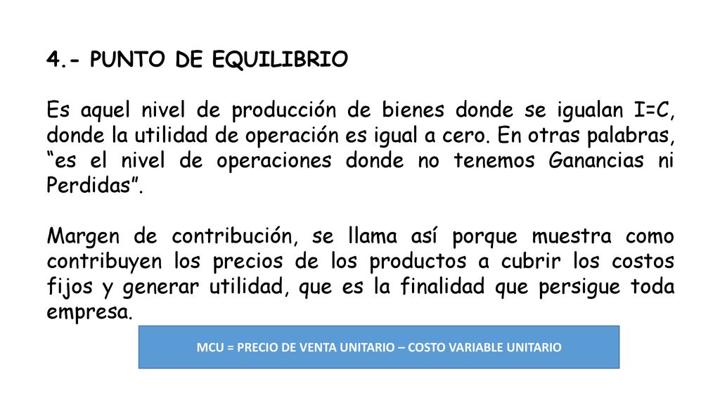 MCU = PRECIO DE VENTA UNITARIO – COSTO VARIABLE UNITARIO