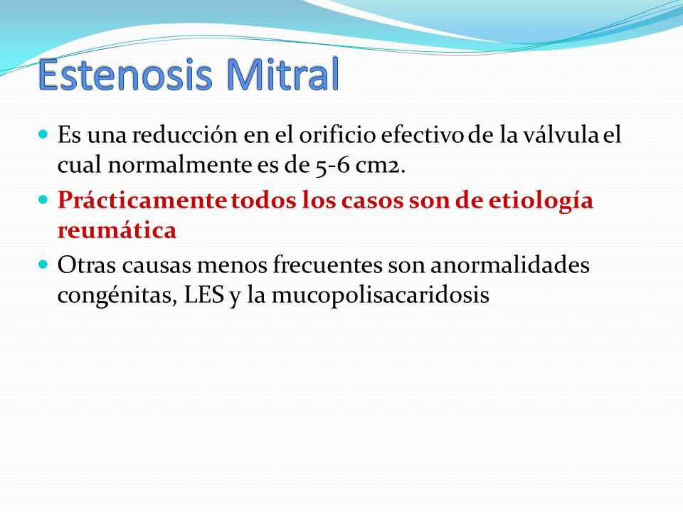 Estenosis Mitral Es una reducción en el orificio efectivo de la válvula el cual normalmente es de 5-6 cm2.