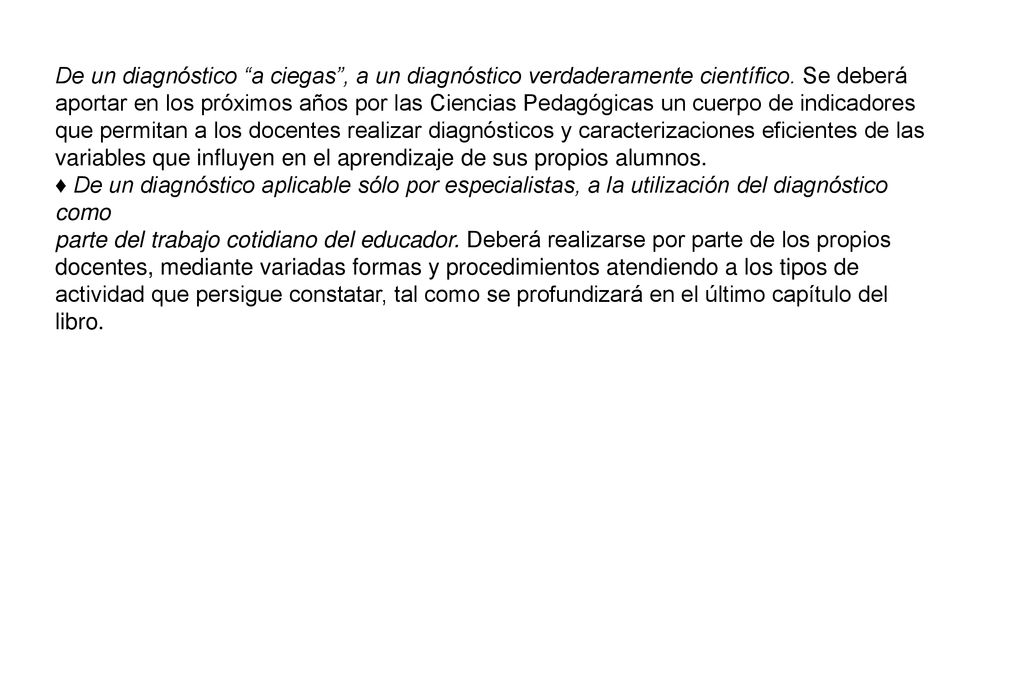 De un diagnóstico a ciegas , a un diagnóstico verdaderamente científico. Se deberá