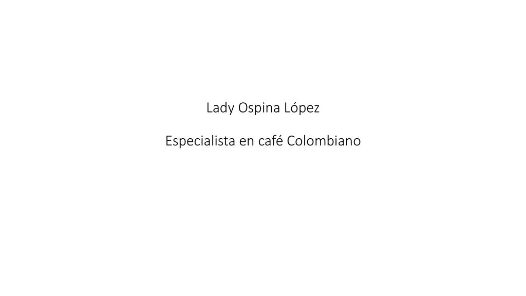 Lady Ospina López Especialista en café Colombiano
