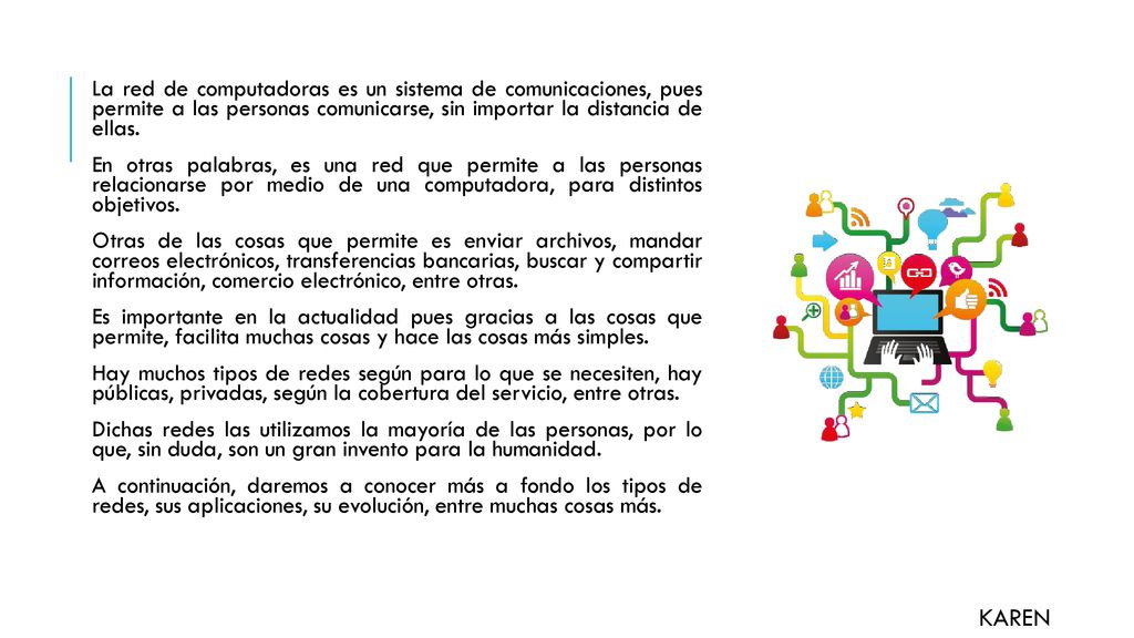 La red de computadoras es un sistema de comunicaciones, pues permite a las personas comunicarse, sin importar la distancia de ellas.
