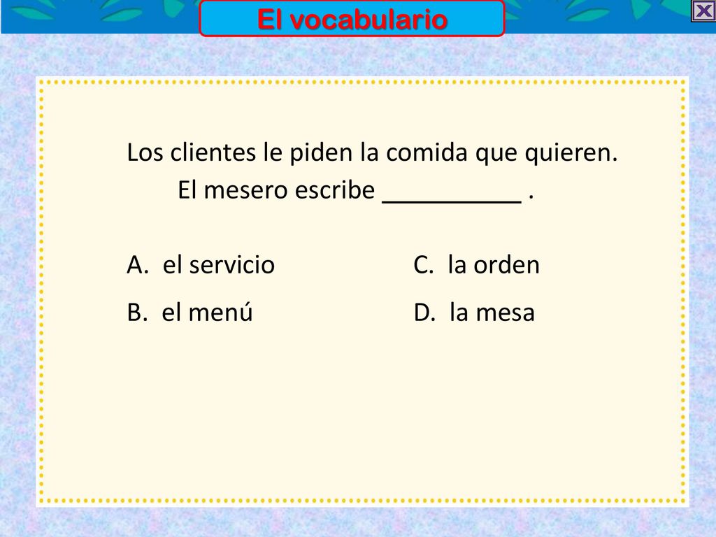 El vocabulario Los clientes le piden la comida que quieren. El mesero escribe .