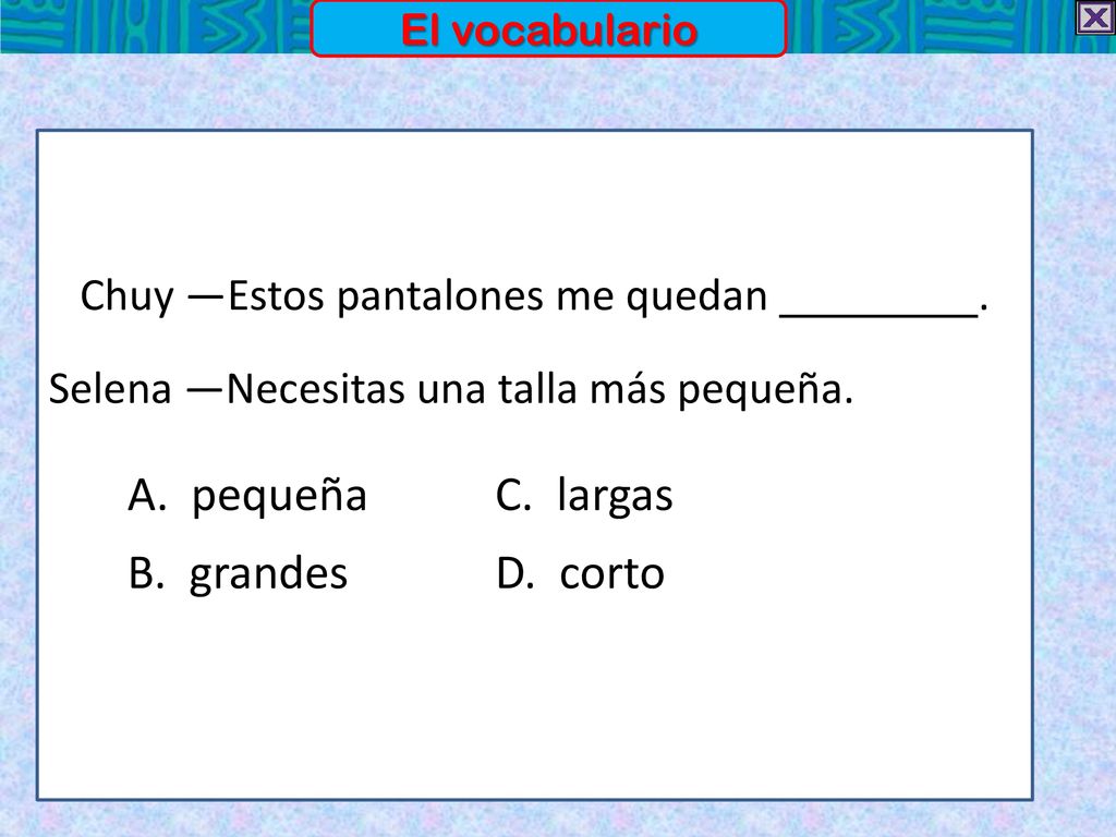 A. pequeña C. largas B. grandes D. corto