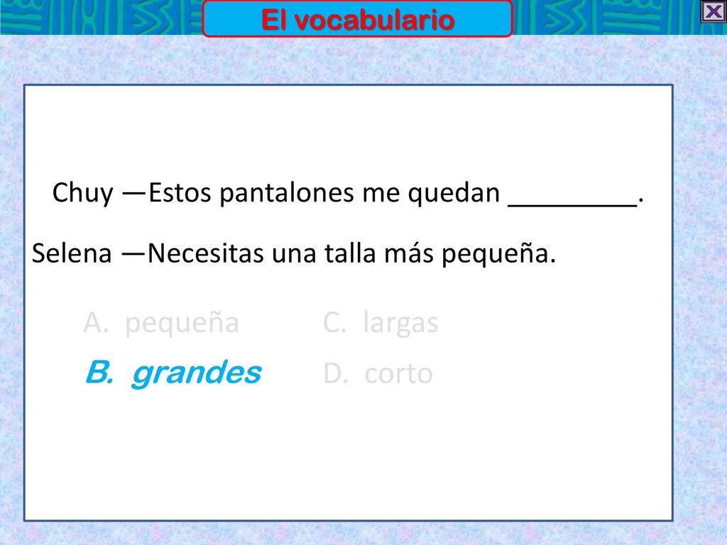 A. pequeña C. largas B. grandes D. corto