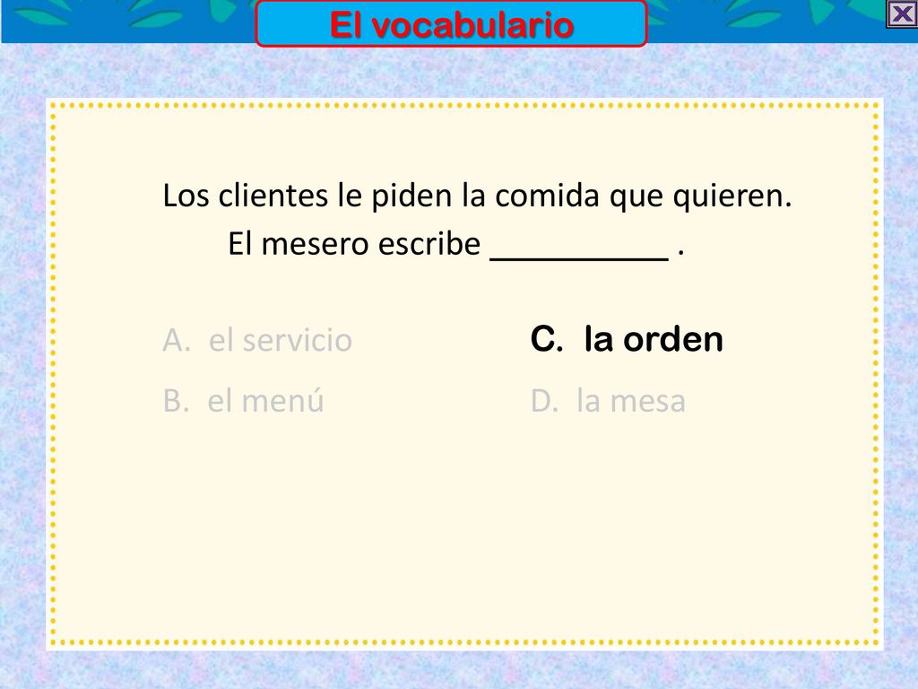 El vocabulario Los clientes le piden la comida que quieren. El mesero escribe .