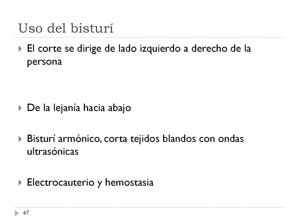 Uso del bisturí El corte se dirige de lado izquierdo a derecho de la persona. De la lejanía hacia abajo.