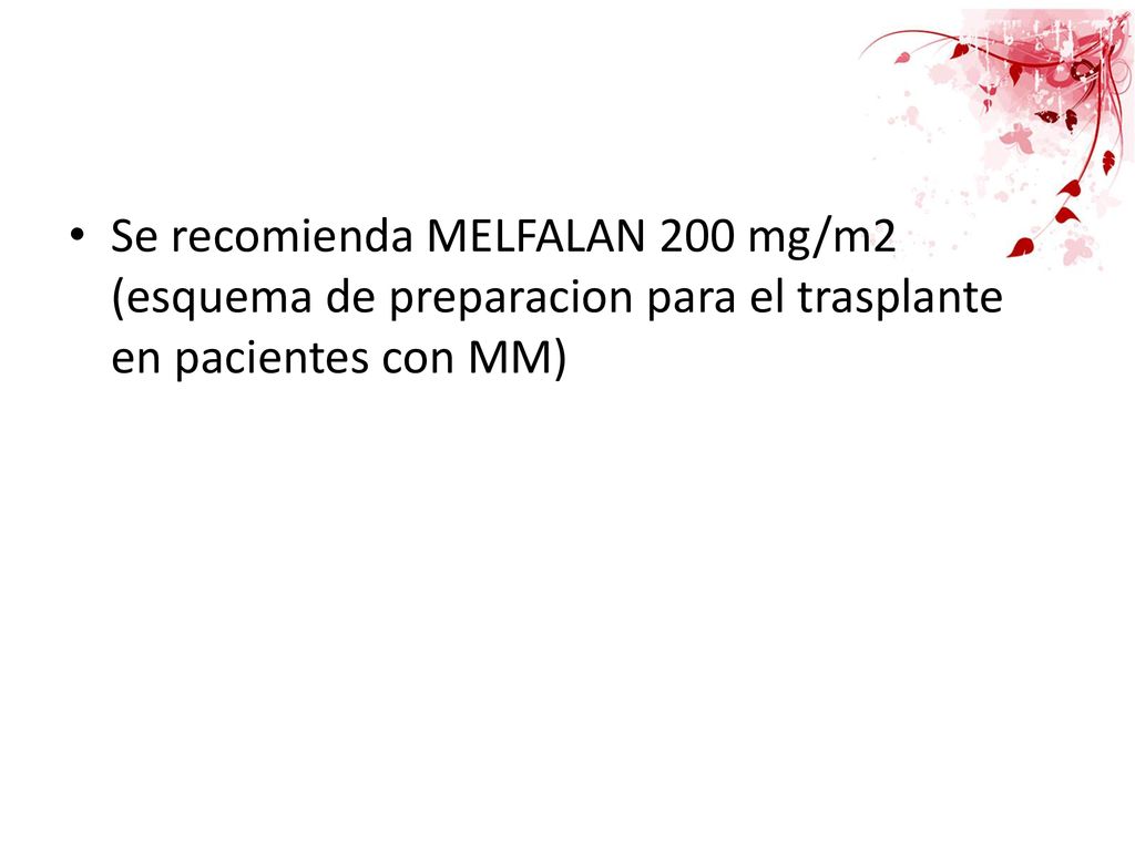 Se recomienda MELFALAN 200 mg/m2 (esquema de preparacion para el trasplante en pacientes con MM)