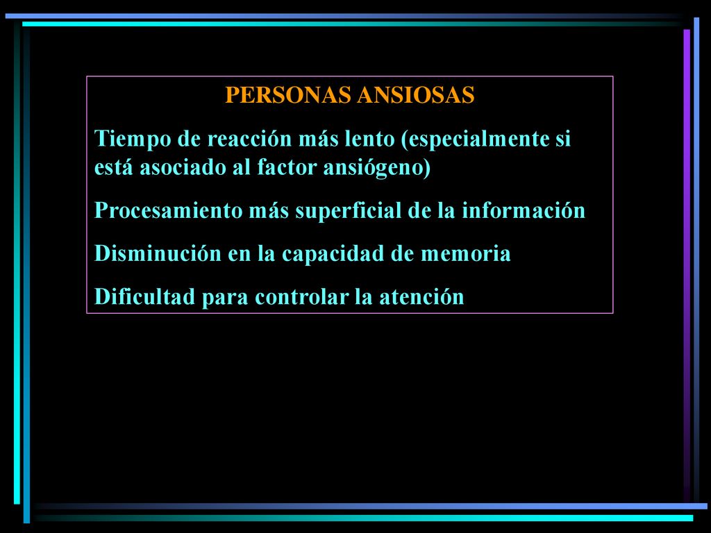 PERSONAS ANSIOSAS Tiempo de reacción más lento (especialmente si está asociado al factor ansiógeno)