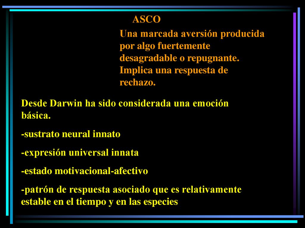 ASCO Una marcada aversión producida por algo fuertemente desagradable o repugnante. Implica una respuesta de rechazo.