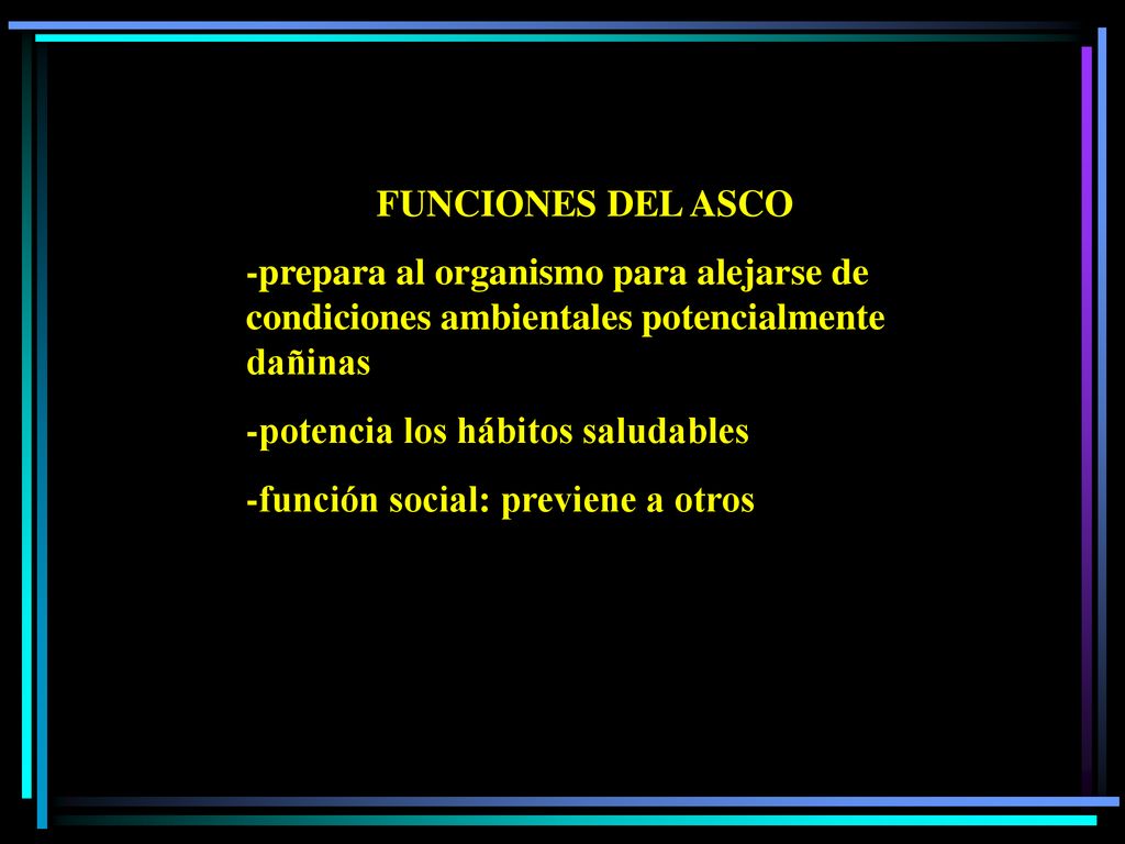 FUNCIONES DEL ASCO -prepara al organismo para alejarse de condiciones ambientales potencialmente dañinas.