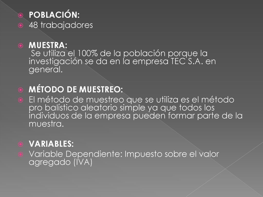 POBLACIÓN: 48 trabajadores. MUESTRA: Se utiliza el 100% de la población porque la investigación se da en la empresa TEC S.A. en general.