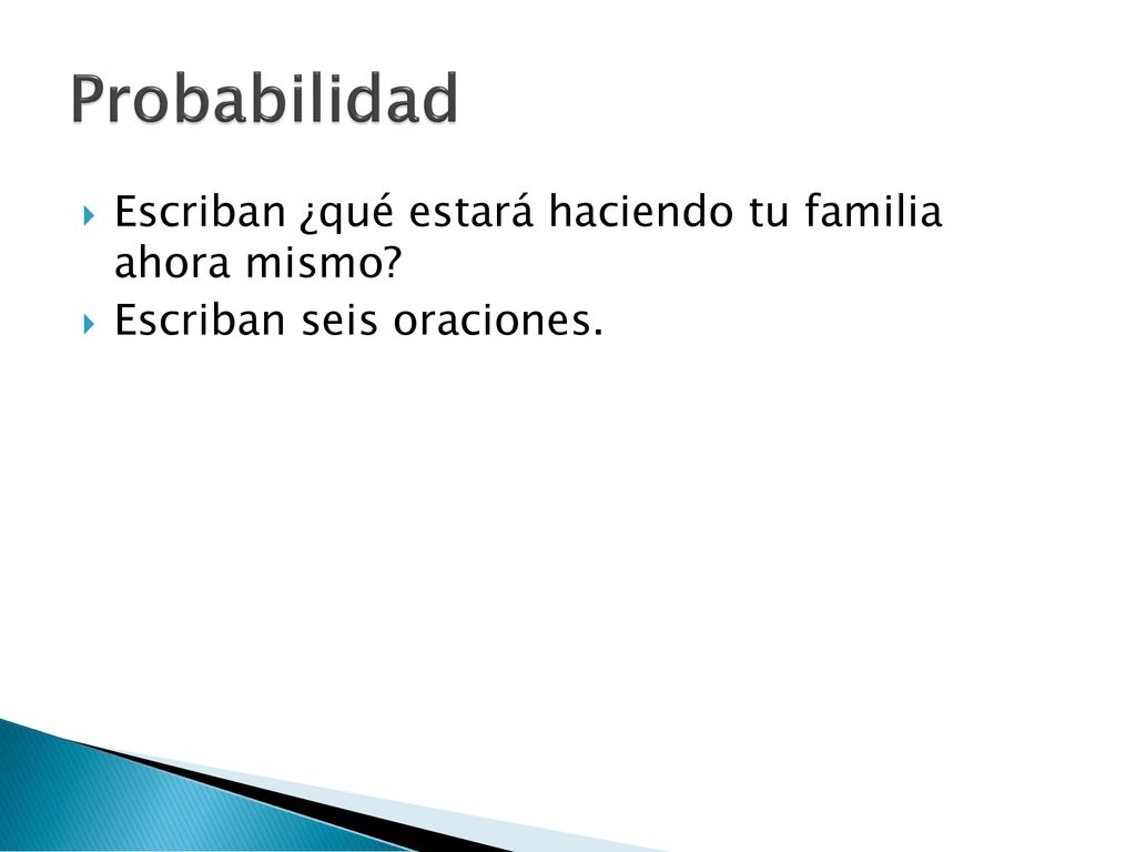 Probabilidad Escriban ¿qué estará haciendo tu familia ahora mismo