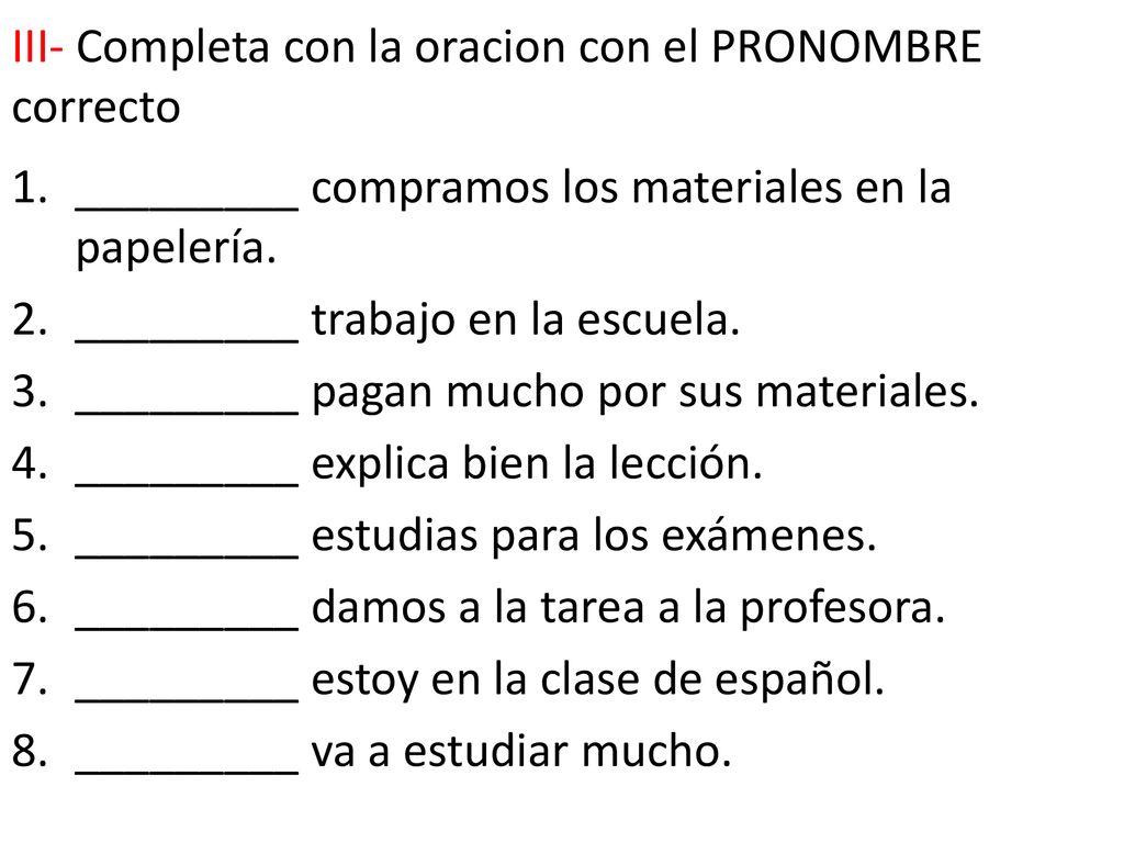 III- Completa con la oracion con el PRONOMBRE correcto