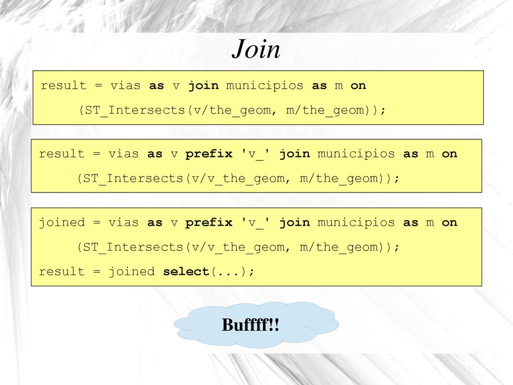 Join Buffff!! result = vias as v join municipios as m on