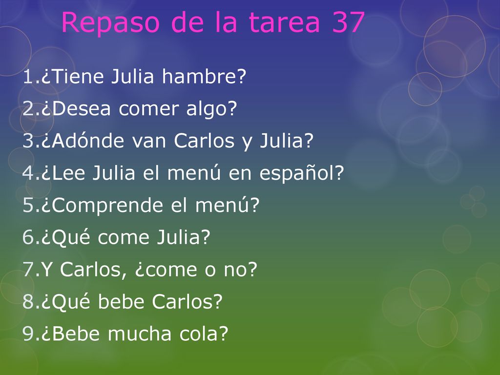 Repaso de la tarea 37 ¿Tiene Julia hambre ¿Desea comer algo
