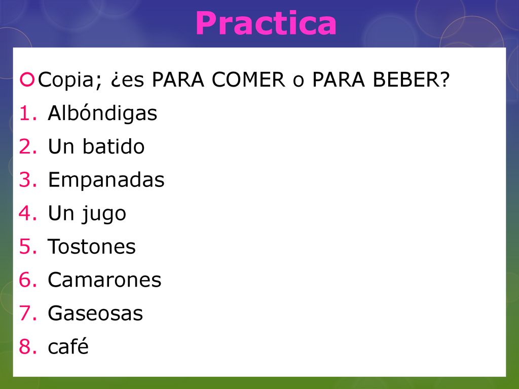 Practica Copia; ¿es PARA COMER o PARA BEBER Albóndigas Un batido