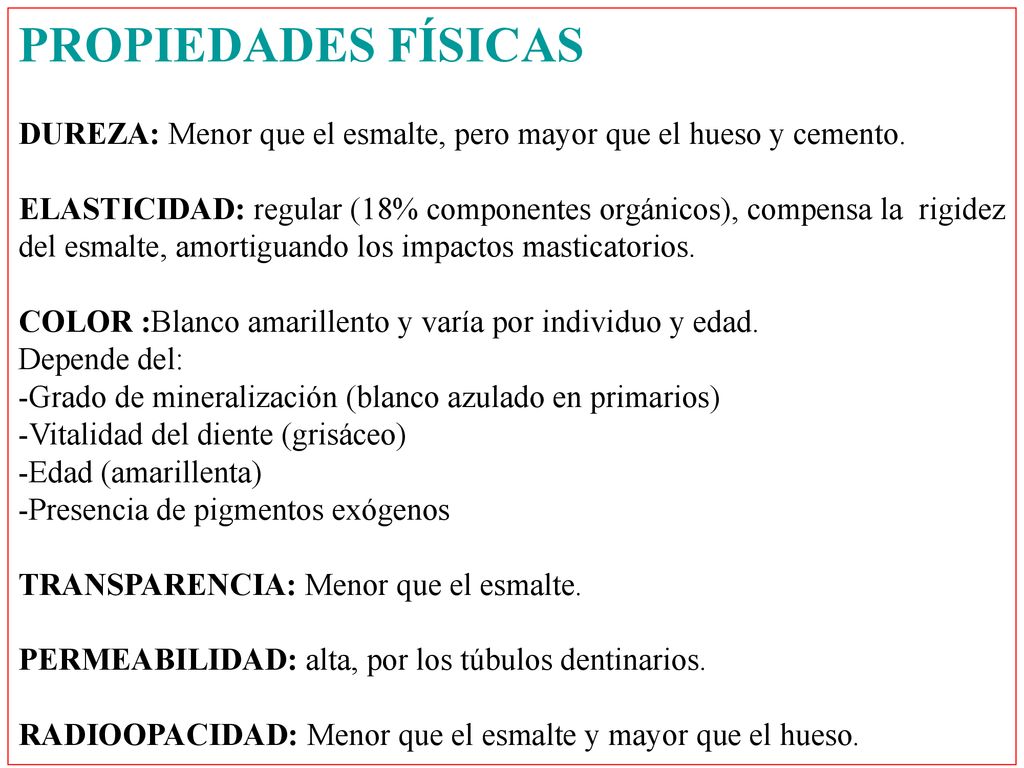PROPIEDADES FÍSICAS DUREZA: Menor que el esmalte, pero mayor que el hueso y cemento.