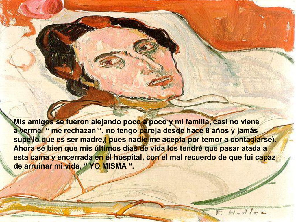 Mis amigos se fueron alejando poco a poco y mi familia, casi no viene