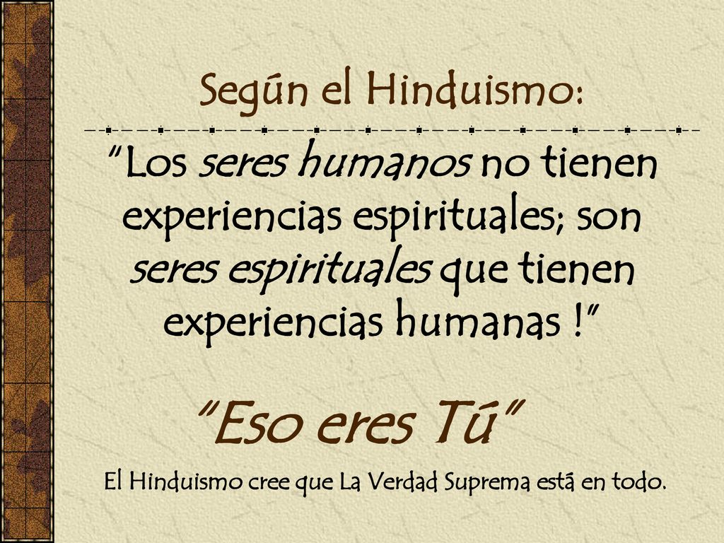 El Hinduismo cree que La Verdad Suprema está en todo.