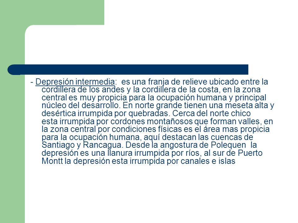 - Depresión intermedia: es una franja de relieve ubicado entre la cordillera de los andes y la cordillera de la costa, en la zona central es muy propicia para la ocupación humana y principal núcleo del desarrollo.