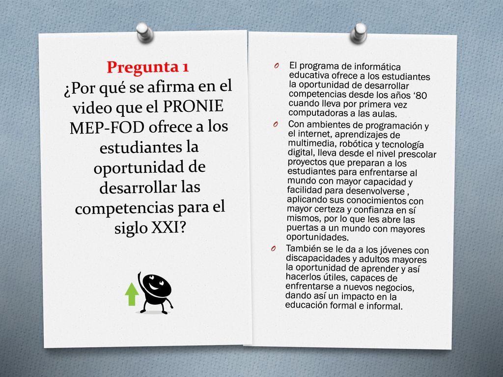 Pregunta 1 ¿Por qué se afirma en el video que el PRONIE MEP-FOD ofrece a los estudiantes la oportunidad de desarrollar las competencias para el siglo XXI
