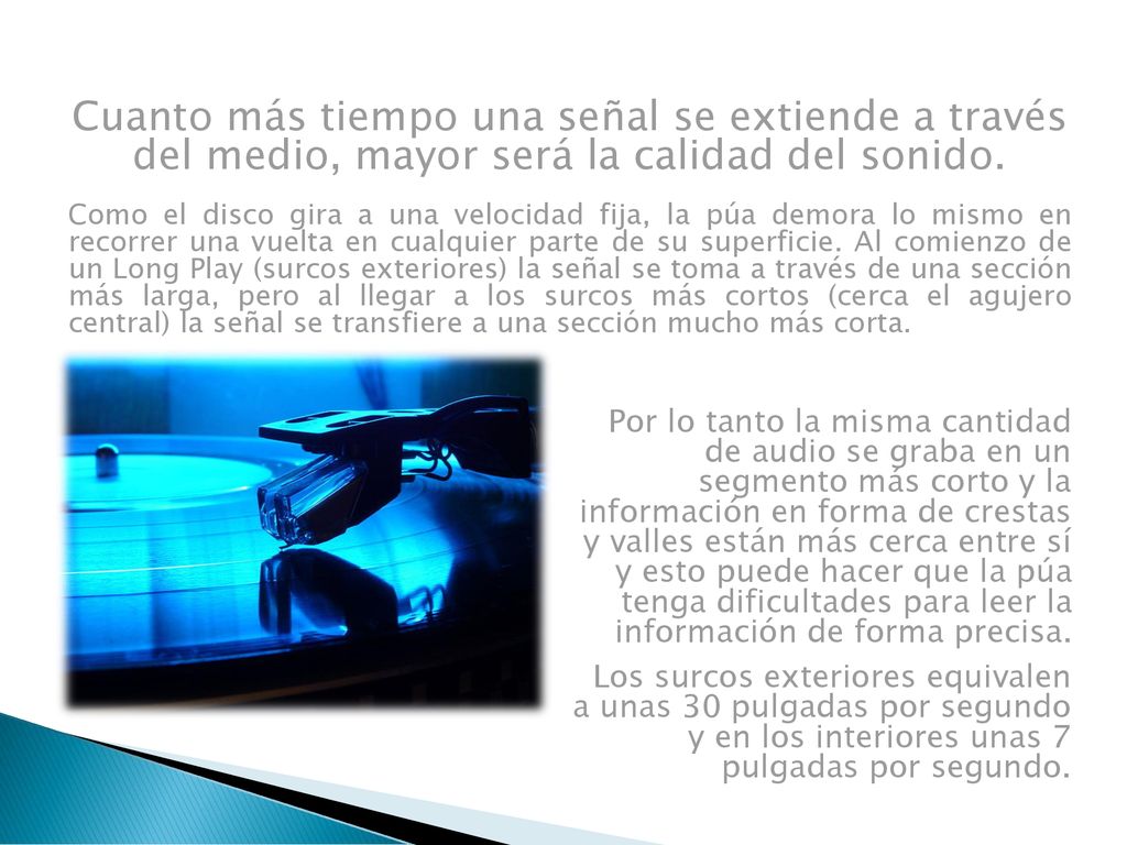Cuanto más tiempo una señal se extiende a través del medio, mayor será la calidad del sonido.