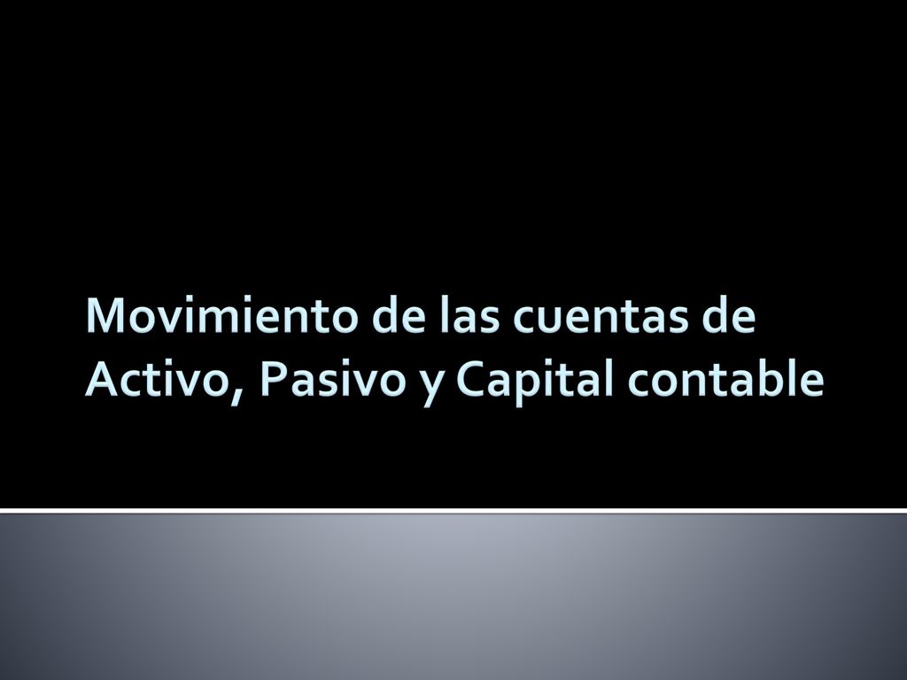 Movimiento de las cuentas de Activo, Pasivo y Capital contable