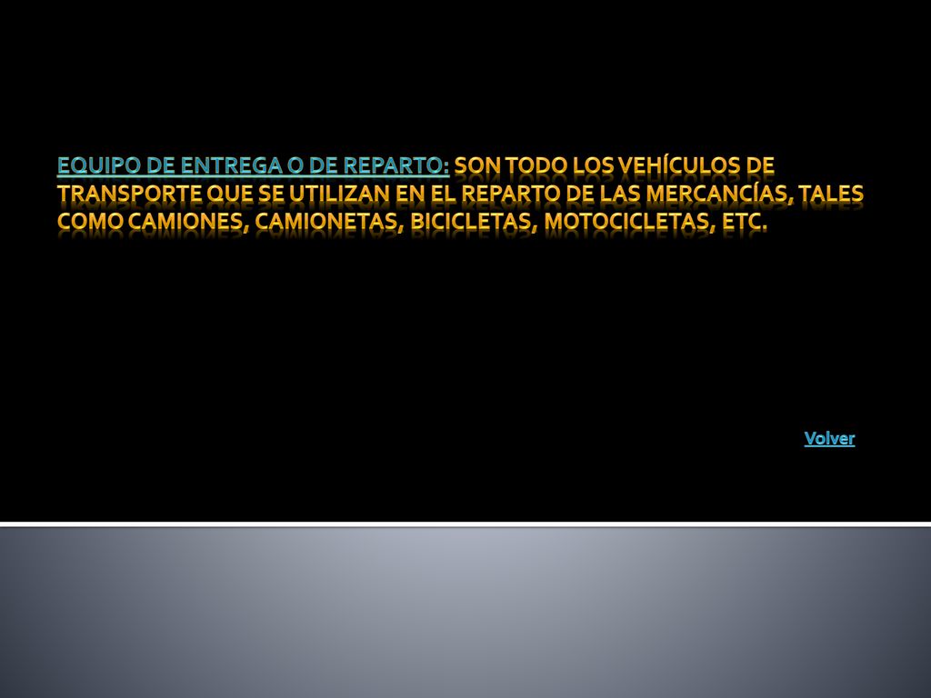 Equipo de entrega o de reparto: Son todo los vehículos de transporte que se utilizan en el reparto de las mercancías, tales como camiones, camionetas, bicicletas, motocicletas, etc.