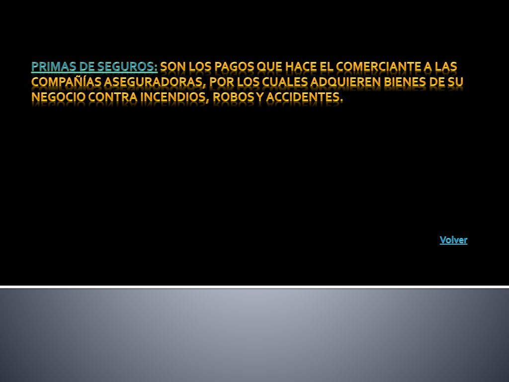 Primas de seguros: Son los pagos que hace el comerciante a las compañías aseguradoras, por los cuales adquieren bienes de su negocio contra incendios, robos y accidentes.