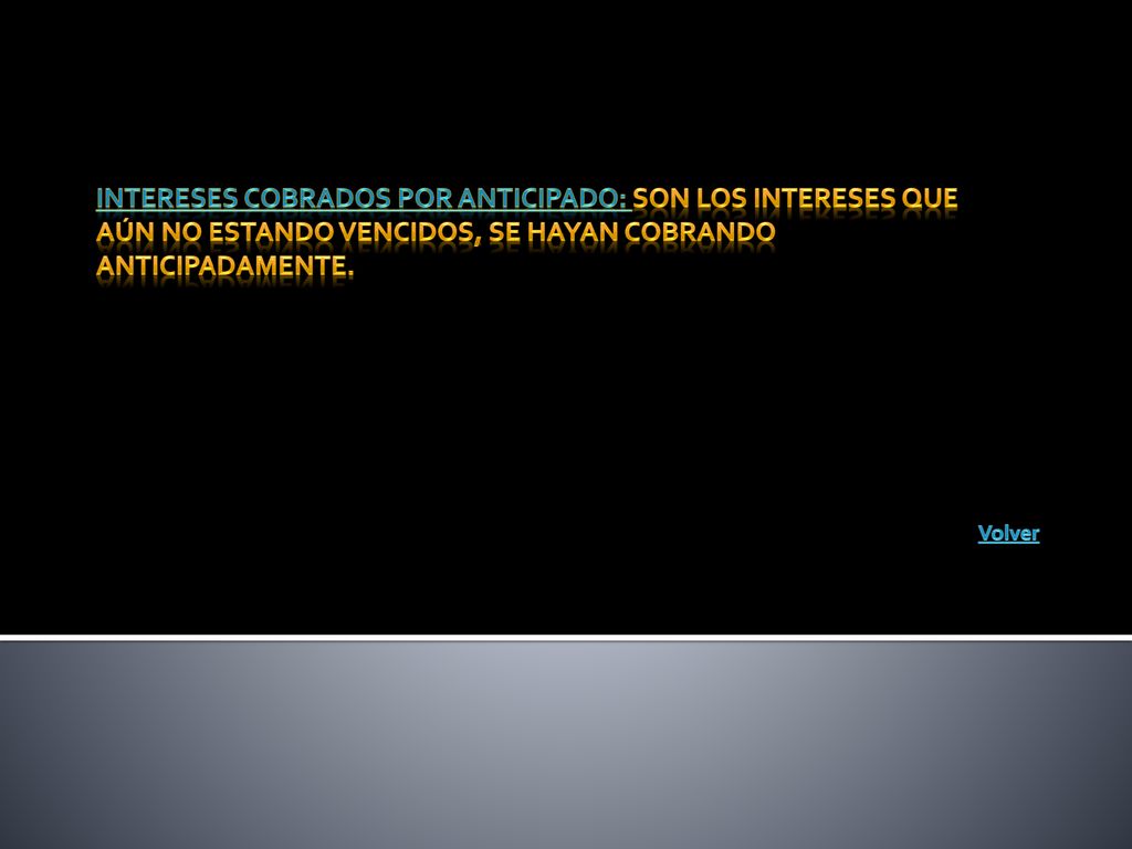 Intereses cobrados por anticipado: Son los intereses que aún no estando vencidos, se hayan cobrando anticipadamente.