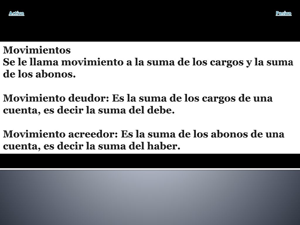 Activo Pasivo. Movimientos. Se le llama movimiento a la suma de los cargos y la suma de los abonos.