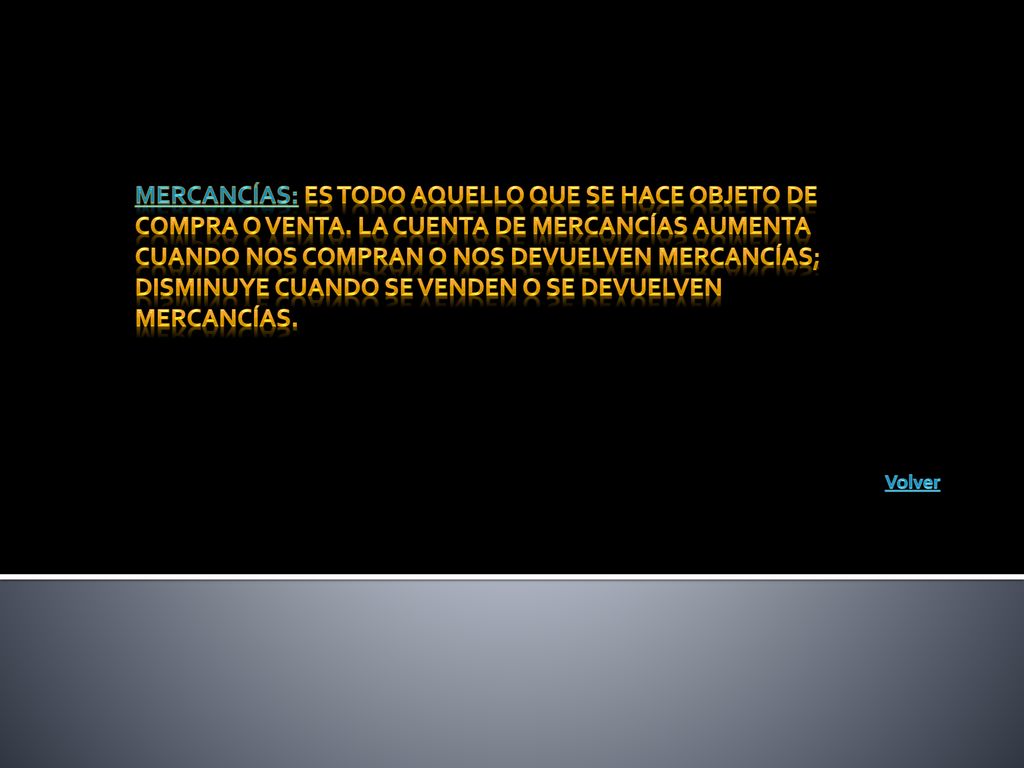 Mercancías: Es todo aquello que se hace objeto de compra o venta
