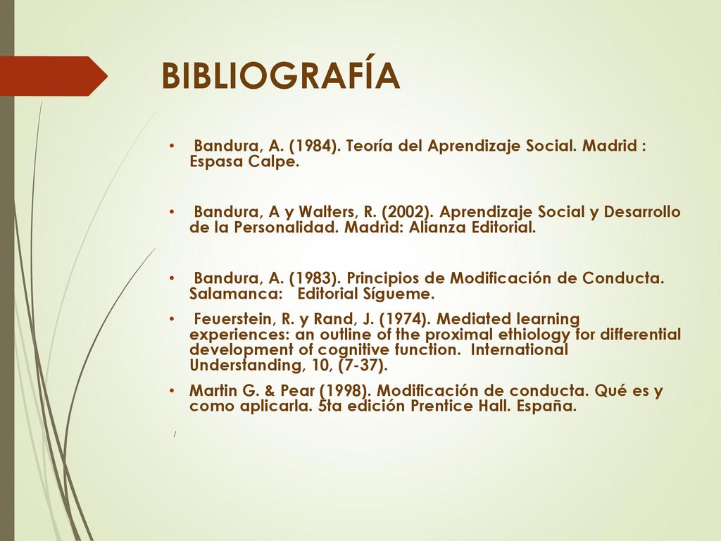 BIBLIOGRAFÍA Bandura, A. (1984). Teoría del Aprendizaje Social. Madrid : Espasa Calpe.