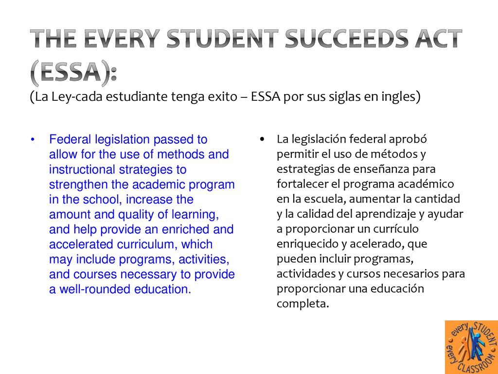 The Every Student Succeeds Act (ESSA): (La Ley-cada estudiante tenga exito – ESSA por sus siglas en ingles)