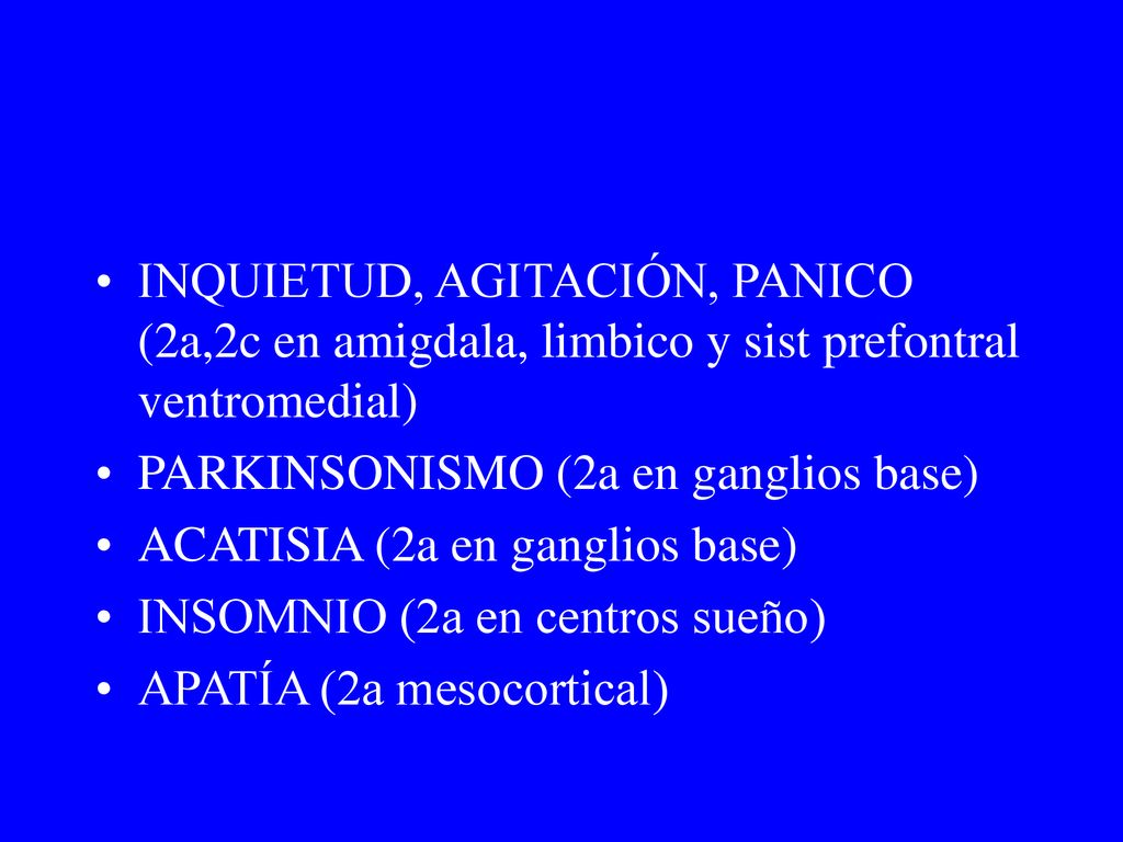 INQUIETUD, AGITACIÓN, PANICO (2a,2c en amigdala, limbico y sist prefontral ventromedial)
