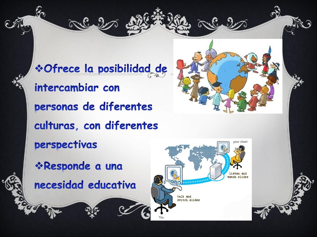 Ofrece la posibilidad de intercambiar con personas de diferentes culturas, con diferentes perspectivas