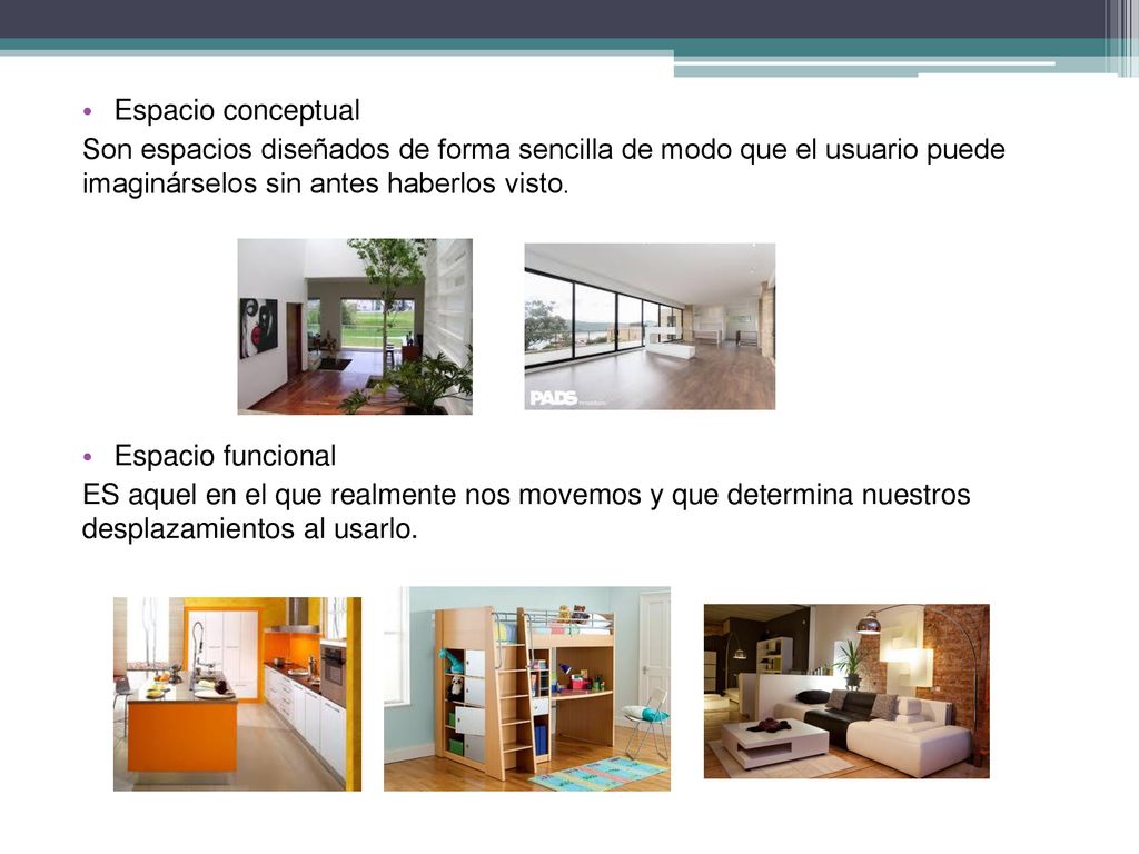 Espacio conceptual Son espacios diseñados de forma sencilla de modo que el usuario puede imaginárselos sin antes haberlos visto.