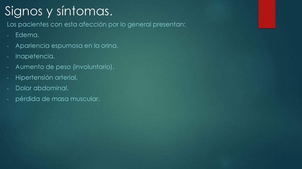 Signos y síntomas. Los pacientes con esta afección por lo general presentan: Edema. Apariencia espumosa en la orina.