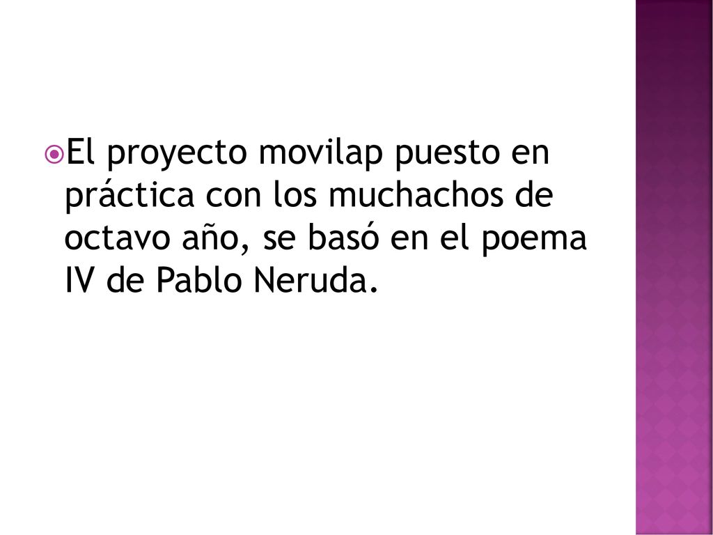 El proyecto movilap puesto en práctica con los muchachos de octavo año, se basó en el poema IV de Pablo Neruda.