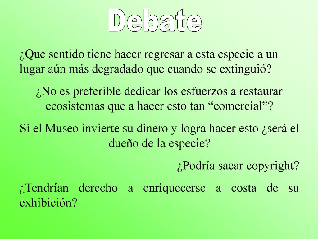 Debate ¿Que sentido tiene hacer regresar a esta especie a un lugar aún más degradado que cuando se extinguió