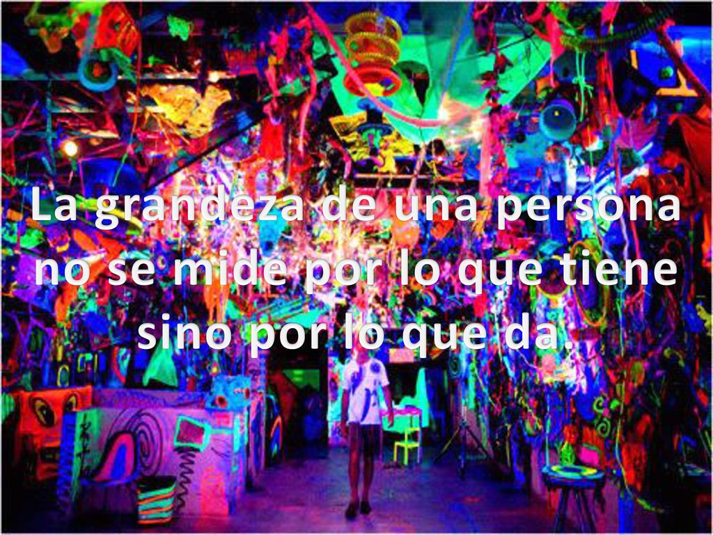 La grandeza de una persona no se mide por lo que tiene sino por lo que da.